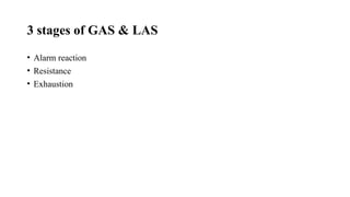 3 stages of GAS & LAS
• Alarm reaction
• Resistance
• Exhaustion
 