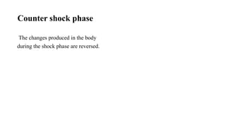 Counter shock phase
The changes produced in the body
during the shock phase are reversed.
 