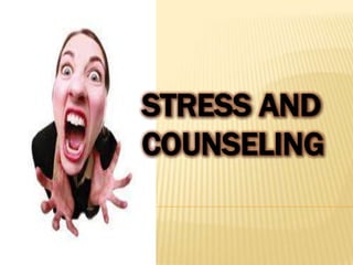 STRESS AND
COUNSELING

 