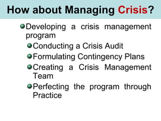 What is Stress?
Developing a crisis management
program
Conducting a Crisis Audit
Formulating Contingency Plans
Creating a Crisis Management
Team
Perfecting the program through
Practice
How about Managing Crisis?
 