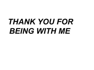 THANK YOU FOR
BEING WITH ME
 