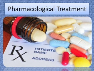 Pharmacological Treatment
 