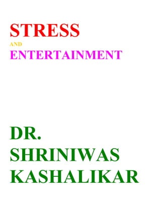 STRESS
AND
ENTERTAINMENT
DR.
SHRINIWAS
KASHALIKAR
 