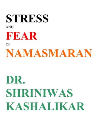 STRESS
AND


FEAR
OF


NAMASMARAN

DR.
SHRINIWAS
KASHALIKAR
 