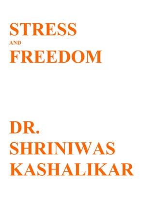 STRESS
AND


FREEDOM


DR.
SHRINIWAS
KASHALIKAR
 