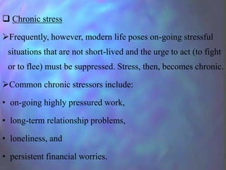  Chronic stress
Frequently, however, modern life poses on-going stressful
situations that are not short-lived and the ur...