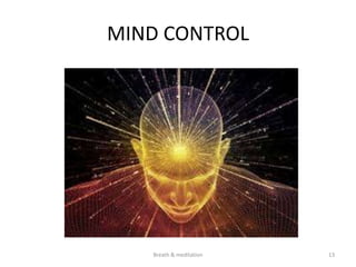 MIND CONTROL
13
Breath & meditation
 