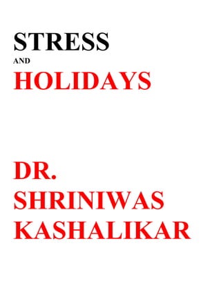 STRESS
AND


HOLIDAYS


DR.
SHRINIWAS
KASHALIKAR
 