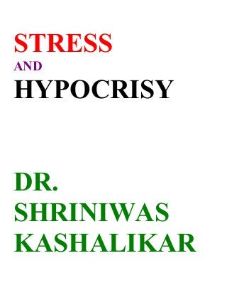STRESS
AND
HYPOCRISY
DR.
SHRINIWAS
KASHALIKAR
 