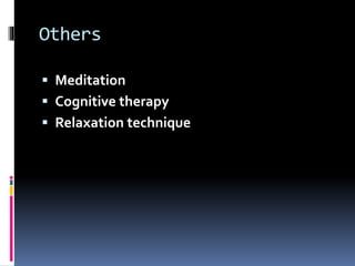 Others
 Meditation
 Cognitive therapy
 Relaxation technique
 