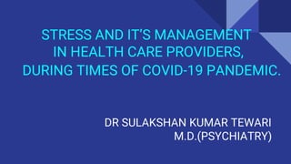 STRESS AND IT’S MANAGEMENT IN HEALTH CARE PROVIDERS, IN TIMES OF COVID ...