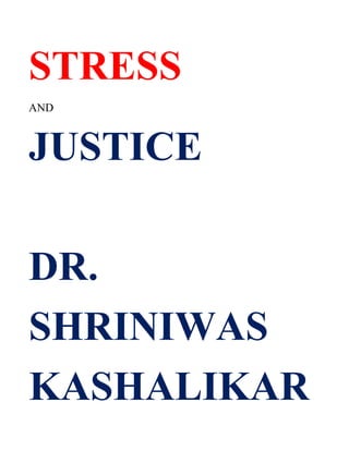 STRESS
AND



JUSTICE

DR.
SHRINIWAS
KASHALIKAR
 