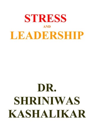 STRESS
    AND


LEADERSHIP



    DR.
 SHRINIWAS
KASHALIKAR
 