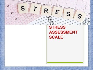 STRESS
ASSESSMENT
SCALE
 