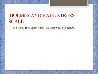 HOLMES AND RAHE STRESS
SCALE
 Social Readjustment Rating Scale (SRRS)
 