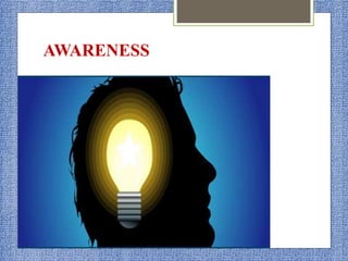 AWARENESS
 
