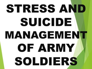 STRESS AND
SUICIDE
MANAGEMENT
OF ARMY
SOLDIERS
 
