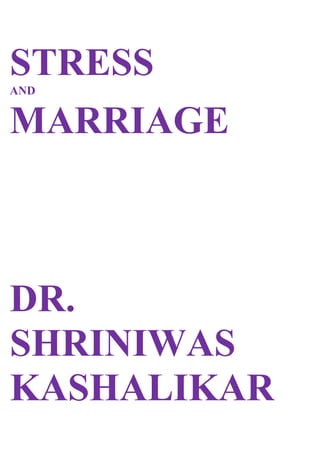 STRESS
AND


MARRIAGE



DR.
SHRINIWAS
KASHALIKAR
 