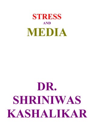 STRESS
     AND


  MEDIA



    DR.
 SHRINIWAS
KASHALIKAR
 