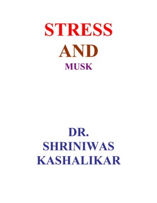 STRESS
 AND
   MUSK




    DR.
 SHRINIWAS
KASHALIKAR
 
