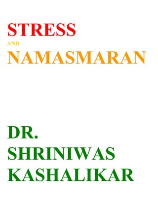 STRESS
AND


NAMASMARAN



DR.
SHRINIWAS
KASHALIKAR
 