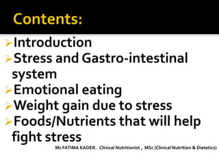 Introduction
Stress and Gastro-intestinal

system
Emotional eating
Weight gain due to stress
Foods/Nutrients that wil...