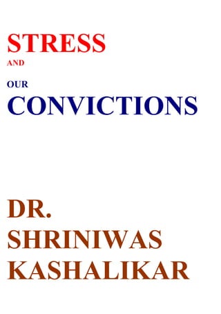 STRESS
AND

OUR

CONVICTIONS


DR.
SHRINIWAS
KASHALIKAR
 