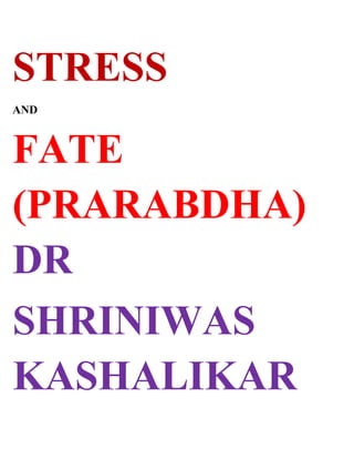 STRESS
AND



FATE
(PRARABDHA)
DR
SHRINIWAS
KASHALIKAR
 
