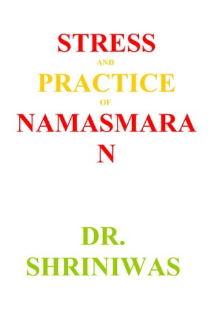 STRESS
    AND


 PRACTICE
    OF


NAMASMARA
    N


   DR.
SHRINIWAS
 
