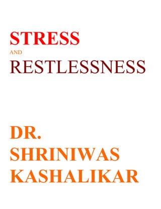 STRESS
AND


RESTLESSNESS


DR.
SHRINIWAS
KASHALIKAR
 
