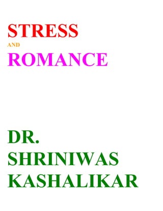 STRESS
AND


ROMANCE



DR.
SHRINIWAS
KASHALIKAR
 