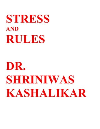 STRESS
AND

RULES

DR.
SHRINIWAS
KASHALIKAR
 