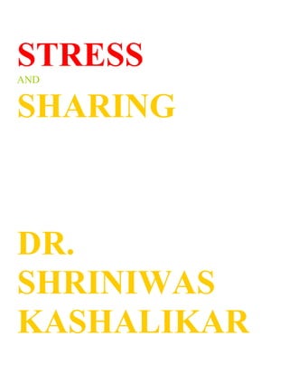 STRESS
AND


SHARING



DR.
SHRINIWAS
KASHALIKAR
 