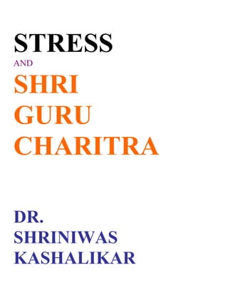 STRESS
AND


SHRI
GURU
CHARITRA

DR.
SHRINIWAS
KASHALIKAR
 