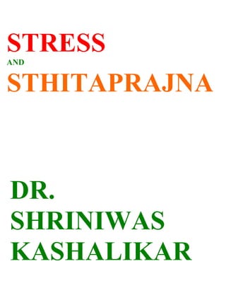 STRESS
AND


STHITAPRAJNA



DR.
SHRINIWAS
KASHALIKAR
 