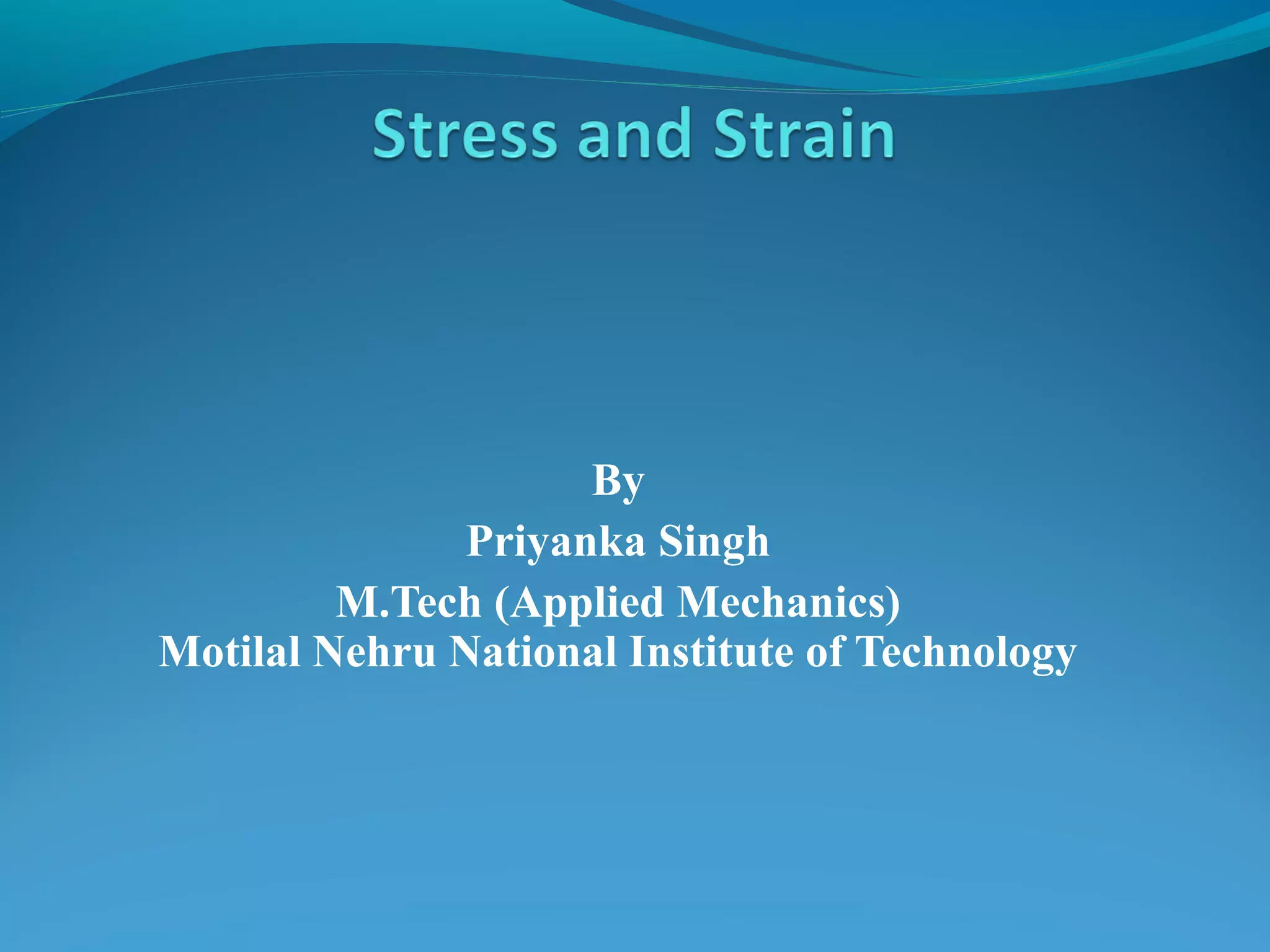 By
Priyanka Singh
M.Tech (Applied Mechanics)
Motilal Nehru National Institute of Technology
