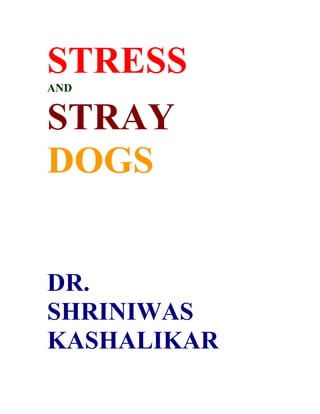 STRESS
AND


STRAY
DOGS


DR.
SHRINIWAS
KASHALIKAR
 