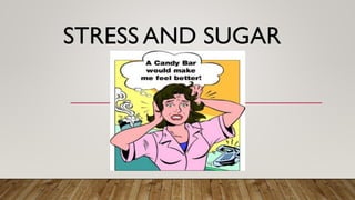 STRESS AND SUGAR
 