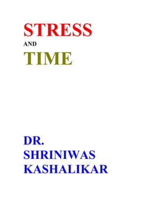 STRESS
AND


TIME



DR.
SHRINIWAS
KASHALIKAR
 