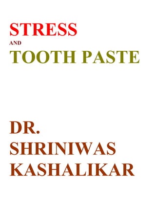 STRESS
AND


TOOTH PASTE


DR.
SHRINIWAS
KASHALIKAR
 