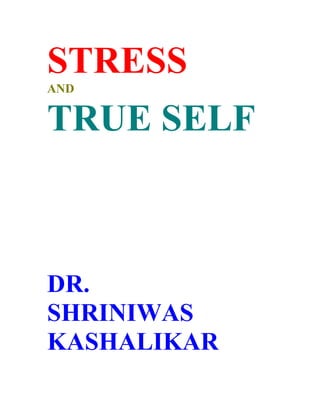 STRESS
AND


TRUE SELF



DR.
SHRINIWAS
KASHALIKAR
 