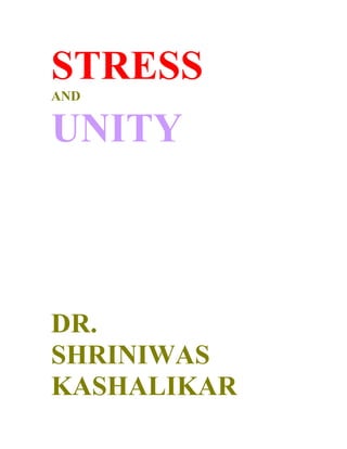 STRESS
AND


UNITY



DR.
SHRINIWAS
KASHALIKAR
 