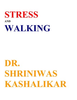 STRESS
AND


WALKING


DR.
SHRINIWAS
KASHALIKAR
 