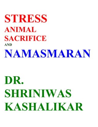 STRESS
ANIMAL
SACRIFICE
AND


NAMASMARAN

DR.
SHRINIWAS
KASHALIKAR
 