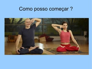 Como posso começar ?
 
