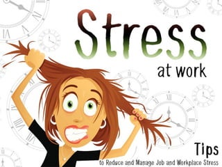 Stress At Work (Tips to Reduce and Manage Job and Workplace Stress)