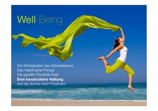 Well-Being



Die Widrigkeiten des Arbeitslebens
Das heliotrophe Prinzip
Die gereifte Persönlichkeit
Eine konstruktive Haltung
Auf der Suche nach Positivem
 
