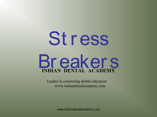 St ress
BreakersINDIAN DENTAL ACADEMY
Leader in continuing dental education
www.indiandentalacademy.com
www.indiandentalacademy.com
 