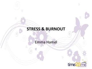STRESS & BURNOUT
Emma Hamel
 