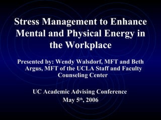 Stress Management to Enhance Mental and Physical Energy in the Workplace ,[object Object],[object Object],[object Object]
